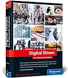 Digital filmen: Das umfassende Handbuch: Filme planen, aufnehmen, bearbeiten und p