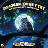 IN LIEBE GEBETTET: Christliche Gute Nacht Geschichten, Einschlaf-Reime mit niedlichen Tieren für Kinder ab 0 Jahren, E