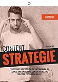 Content Strategie: Schnell und einfach eine Content-Marketing-Strategie entwickeln. Praktisches Arbeitsbuch für Unternehmen. (Content Marketing Strategie 1)