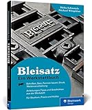 Bleisatz: Ein Handbuch direkt aus der Werkstatt. Ideal fürs Studium und für Liebhaber der »Schwarzen Kunst«