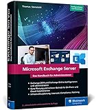 Microsoft Exchange Server: Das Handbuch für Admins. Praxiswissen zu Installation, Konfiguration und Betrieb von Exchange Server und Exchange O