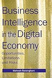 Business Intelligence in the Digital Economy: Opportunities, Limitations and Risk