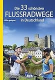 Die 33 schönsten Flussradwege in Deutschland, E-Bike-geeignet, mit kostenlosem GPS-Download der Touren via BVA-website oder Karten-App (Die schönsten Radtouren und Radfernwege in Deutschland)