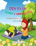 Den Islam kennen & lieben lernen | Islamisches Buch für Kinder auf Deutsch: Ein Kinderbuch zur Einführung in die Religion des Islam (Islamische Bücher auf Deutsch | German Islamic books 6)