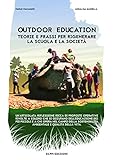 OUTDOOR EDUCATION: Teorie e prassi per rigenerare la scuola e la società (Giocando Si Impara Vol. 2) (Italian Edition)