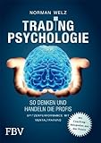 Tradingpsychologie - So denken und handeln die Profis: Spitzenperformance mit Mentaltraining
