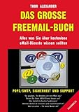 Das Grosse Freemail-Buch : Alles was Sie über kostenlose eMail-Dienste wissen sollten; POP3/SMTP, Sicherheit und Supp