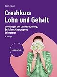 Crashkurs Lohn und Gehalt: Grundlagen der Lohnabrechnung, Sozialversicherung und Lohnsteuer (Haufe Fachbuch)