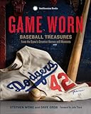 Game Worn: Baseball Treasures from the Game's Greatest Heroes and M