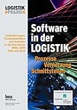Software in der Logistik / Software in der Logistik: Prozesse, Vernetzung, Schnittstellen. Anforderungen, Funktionalitäten und Anbieter in den Bereichen WMS, ERP, TMS und SCM