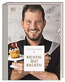 Richtig gut backen: 100 ausgefallene Backrezepte für passionierte Hobbybäcker vom Star-Patissier Christian Hümb
