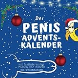 Der Penis-Adventskalender: mit faszinierenden Fakten und Bildern bis W