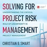 Solving for Project Risk Management: Understanding the Critical Role of Uncertainty in Project Manag