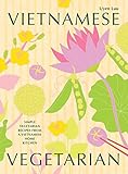 Vietnamese Vegetarian: Simple Vegetarian Recipes from a Vietnamese Home Kitchen (English Edition)