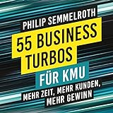 55 Business-Turbos für KMU: Mehr Zeit, mehr Kunden, mehr Gew