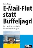 E-Mail-Flut statt Büffeljagd: Das Anti-Stress-Buch für Vielbeschäftigte (Whitebooks)