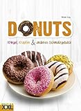 Donuts: Kringel, Krapfen & anderes Schmalzgebäck. 50 köstliche Rezepte it Schritt-für-Schritt-Anleitungen und 200 schönen Fotog