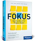 Fokus!: Das Handbuch für Product Owner. So geht erfolgreiche agile Produktentwicklung mit dem Scrum Guide. Mit Praxistipp