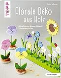 Florale Deko aus Holz (kreativ.kompakt): Mit raffinierten Blumen, Blüten und Pflanzen durchs J