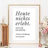 Kunstdruck Din A4 ungerahmt Spruch Zitat - Heute nichts erlebt. Auch schön. - Entspannung Frieden Leben Glück Goethe Poster B