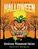 Gruseliges Halloween Unnützes Wissen und Fakten: +400 fesselnde Halloween-Enthüllungen: Von Geheimnissen der Nacht bis zu unheimlichen Legenden - Ihr ... für die schaurigste Zeit des J