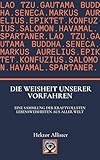 Die Weisheit unserer Vorfahren: Eine Sammlung der kraftvollsten Lebensweisheiten aus aller W