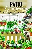 PATIO GARDENING & GARDEN DESIGN: A Simplified Guide on Patio Gardening (English Edition)