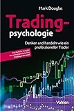 Tradingpsychologie: Trading in the ZoneTM: Denken und handeln wie ein professioneller T