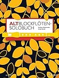 Altblockflöten-Solobuch: 175 Stücke aus acht Jahrhunderten. Alt-Blockflöte. (Altblockflötenschule)