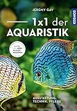 1 x 1 der Aquaristik: Ausstattung, Technik, Pfleg