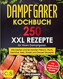 DAMPFGARER KOCHBUCH: XXL. 250 Rezepte für Ihren Dampfgarer. Die besten und leckersten Fleisch, Fisch, Gemüse, Reis, Nudel und Dessert Rezepte. inkl. vegane und vegetarische Rezep