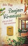 Bonjour Véronique oder ein Dorf hält zusammen: Roman (Romanreihe um das Pyrenäendorf Fogas, Band 3)