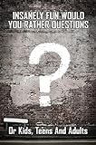 Insanely Fun Would You Rather Questions: Or Kids, Teens And Adults (English Edition)