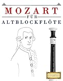 Mozart für Altblockflöte: 10 Leichte Stücke für AltBlockflöte Anfänger B