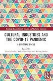Cultural Industries and the Covid-19 Pandemic: A European Focus (Routledge Research in the Creative and Cultural Industries)