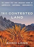 This Contested Land: The Storied Past and Uncertain Future of America's National M