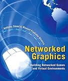 Networked Graphics: Building Networked Games and Virtual Environments (English Edition)