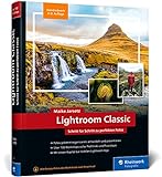 Lightroom Classic: das Workshop-Buch für Einsteiger und Fortgeschrittene. Schritt für Schritt zu perfekten Fotos (neue Auflage 2023)