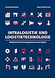 Intralogistik und Logistiktechnologie: Weißbuch für den Technologieeinsatz in der Logistik (Berichte aus der Logistik)