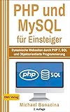 PHP: und MySQL für Einsteiger: Dynamische Webseiten durch PHP 7, SQL und Objektorientierte Programmierung (Einfach Programmieren lernen 4)