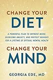 Change Your Diet, Change Your Mind: A Powerful Plan to Improve Mood, Overcome Anxiety, and Protect Memory for a Lifetime of Optimal Mental Health (English Edition)