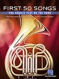 First 50 Songs You Should Play on the Horn: A Must-Have Collection of Well-Known Songs, Including Many Horn Features!