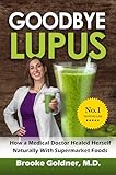 Goodbye Lupus: How a Medical Doctor Healed Herself Naturally With Supermarket Foods (English Edition)