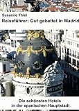 Reiseführer: Gut gebettet in Madrid. Die schönsten Hotels in der spanischen Haup
