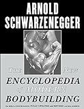 The New Encyclopedia of Modern Bodybuilding: The Bible of Bodybuilding, Fully Updated and R