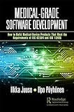 Medical-Grade Software Development: How to Build Medical-Device Products That Meet the Requirements of IEC 62304 and ISO 13485 (English Edition)