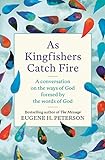 As Kingfishers Catch Fire: A Conversation on the Ways of God Formed by the Words of God (English Edition)