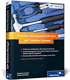 IT-Service-Management mit dem SAP Solution Manager: Change-Request-Management, Service Desk, Problem-Management, Incident-Management (SAP PRESS)