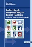 Product Lifecycle Management (PLM) mit Siemens Teamcenter: Grundlagen, Anwendung und B