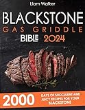 BLACKSTONE GAS GRIDDLE BIBLE: 2000 Days of Succulent and Juicy Recipes for Your Blackstone to Unlock your Inner Grid Master. Tips and Tricks for Exceptional Cooking. (English Edition)
